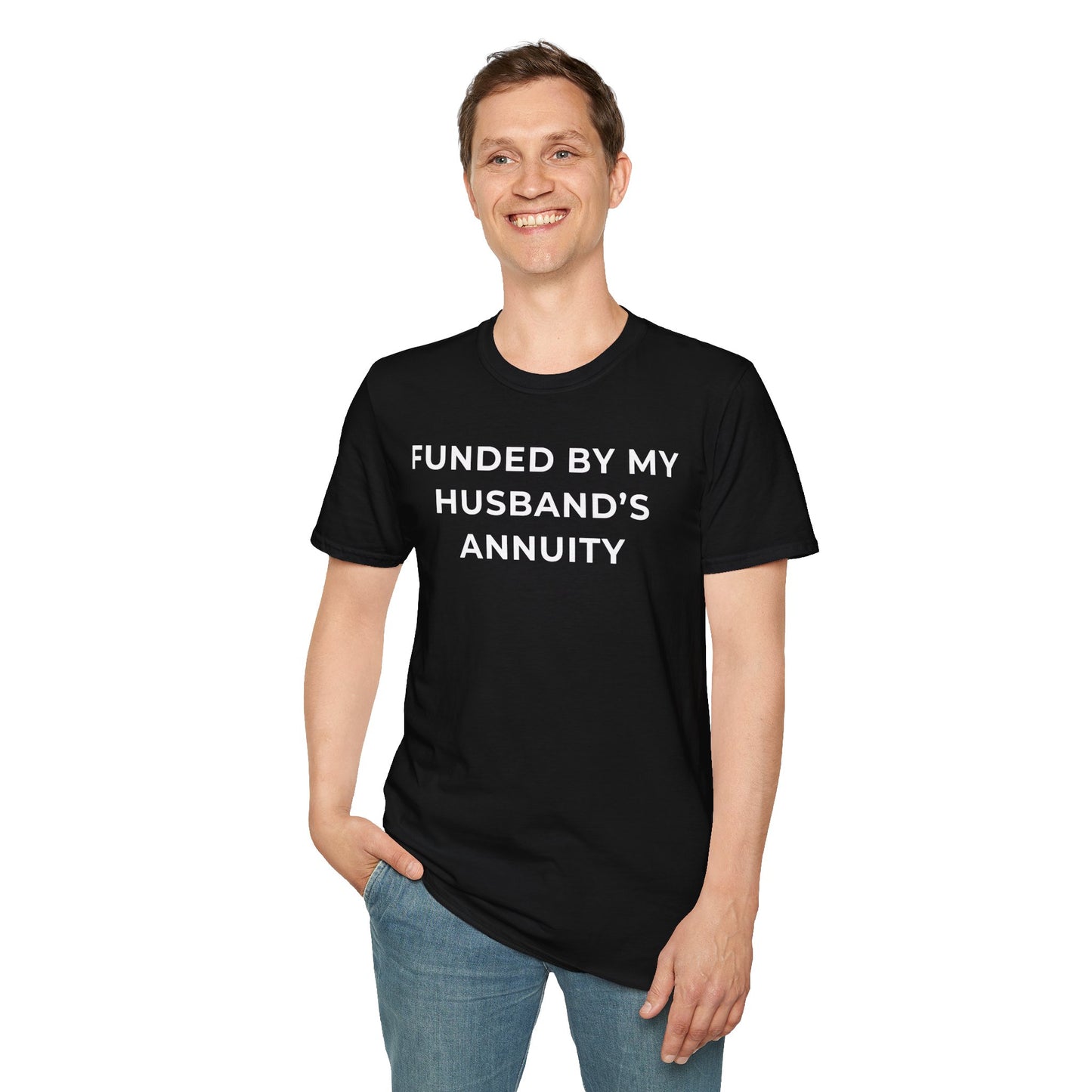 Funded by My Husband's Annuity Unisex T-Shirt