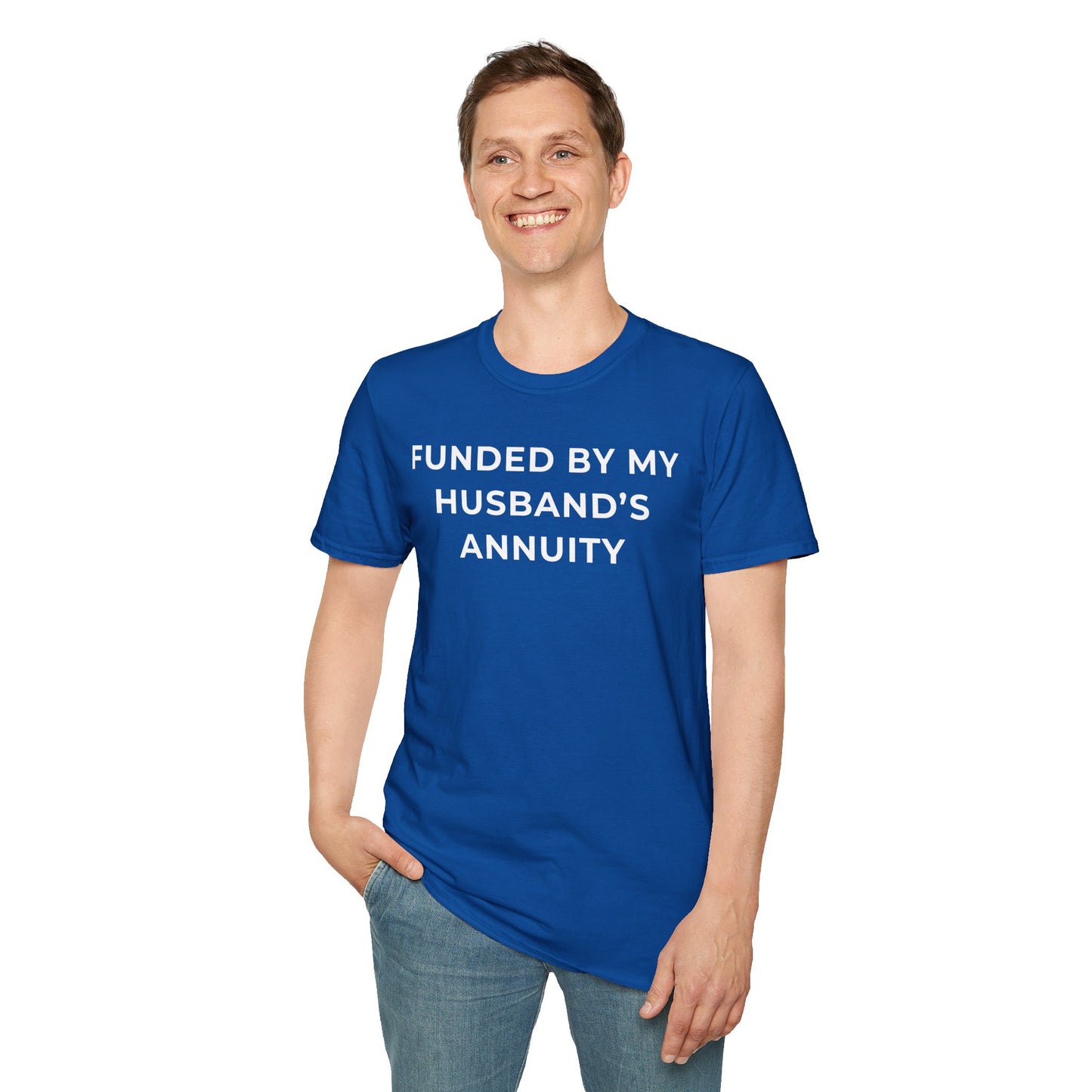 Funded by My Husband's Annuity Unisex T-Shirt