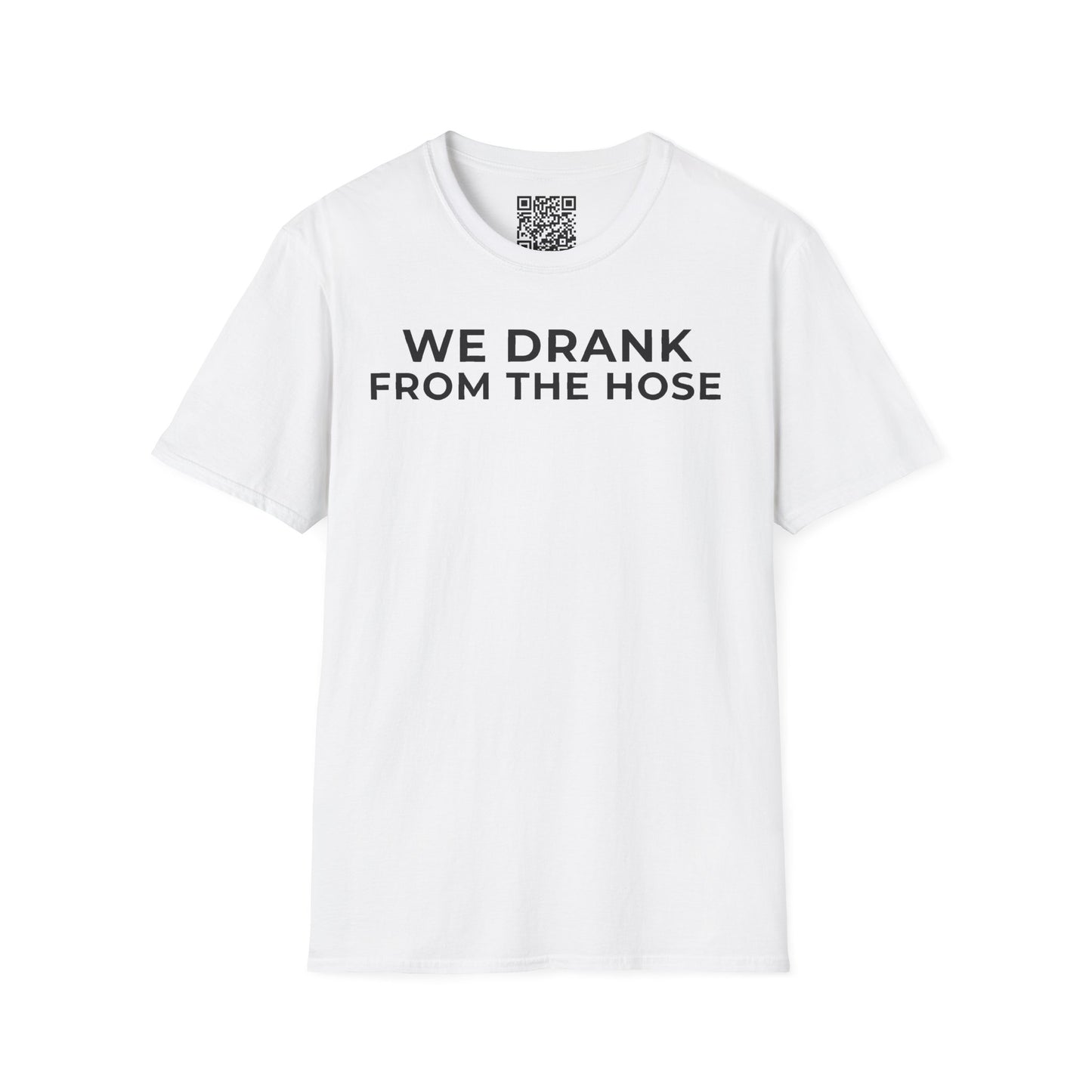 We Drank From the Hose Unisex T-Shirt