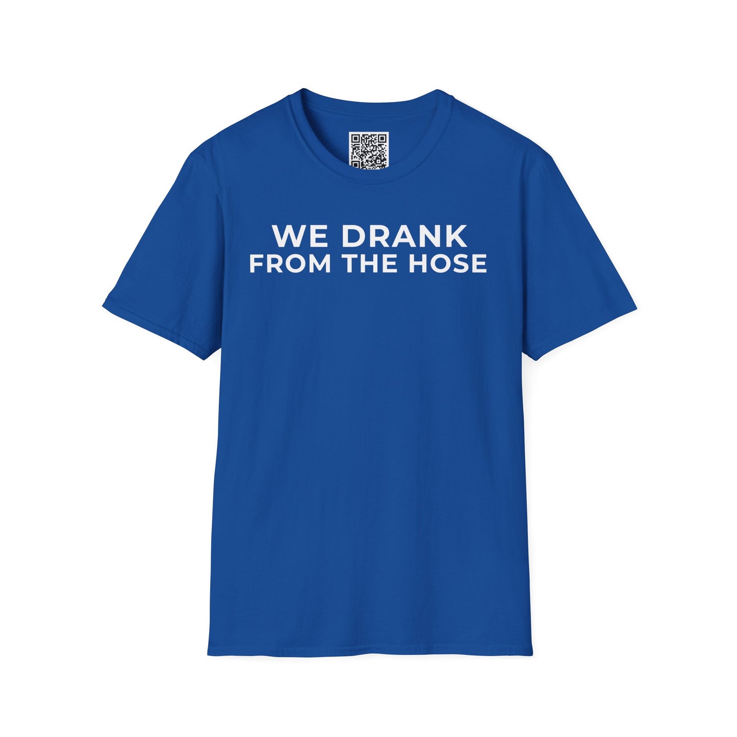 We Drank From the Hose Unisex T-Shirt