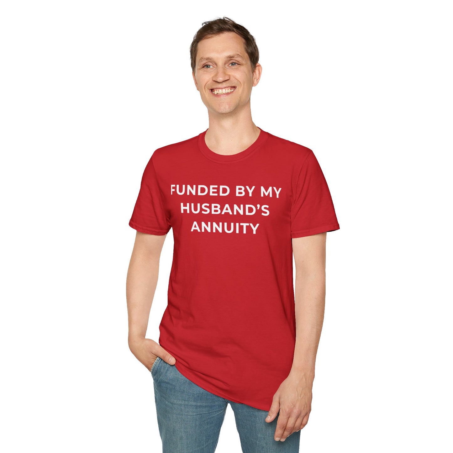 Funded by My Husband's Annuity Unisex T-Shirt
