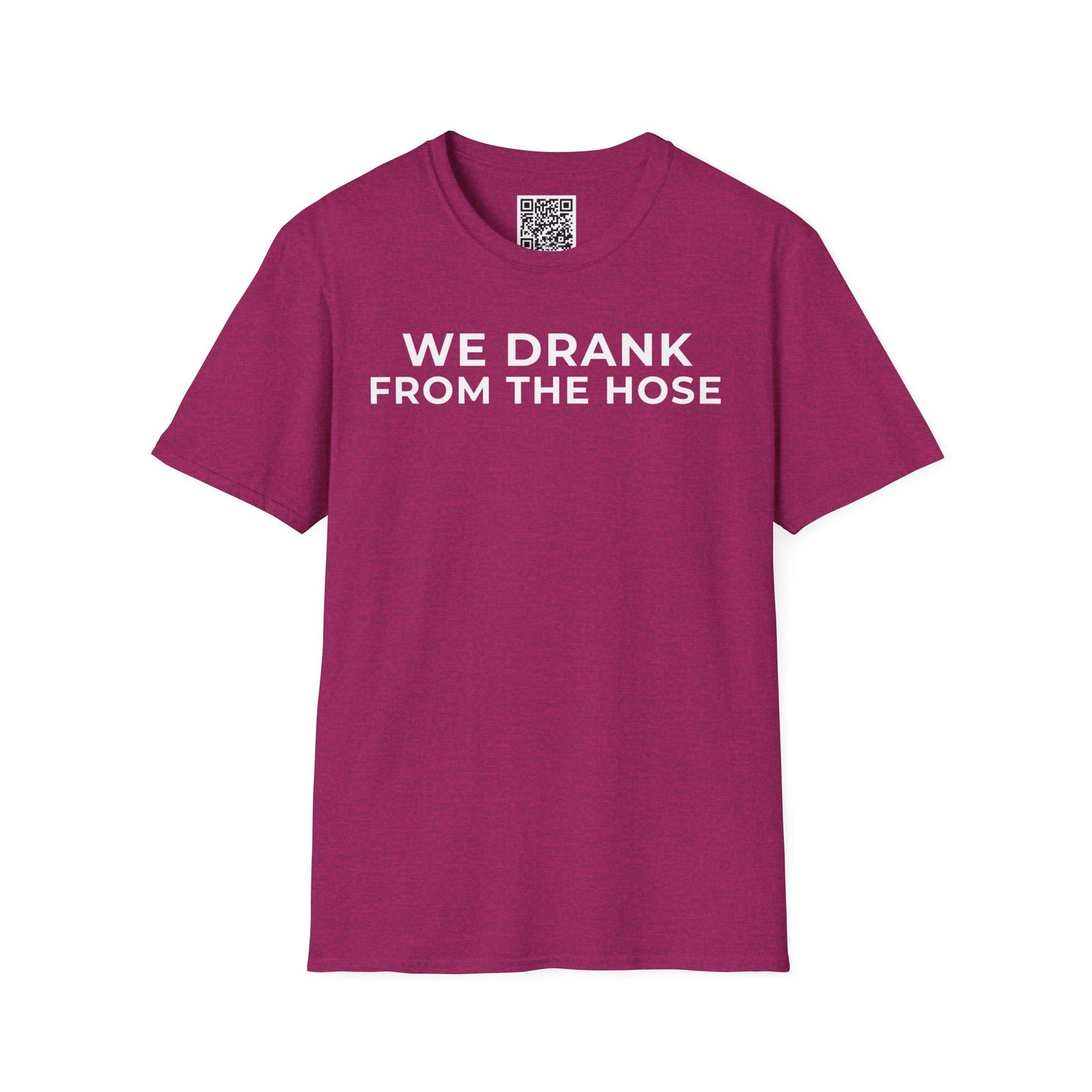 We Drank From the Hose Unisex T-Shirt