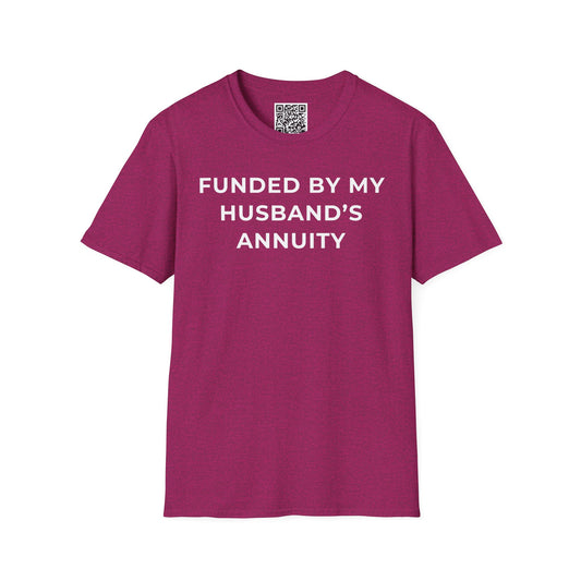 Funded by My Husband's Annuity Unisex T-Shirt