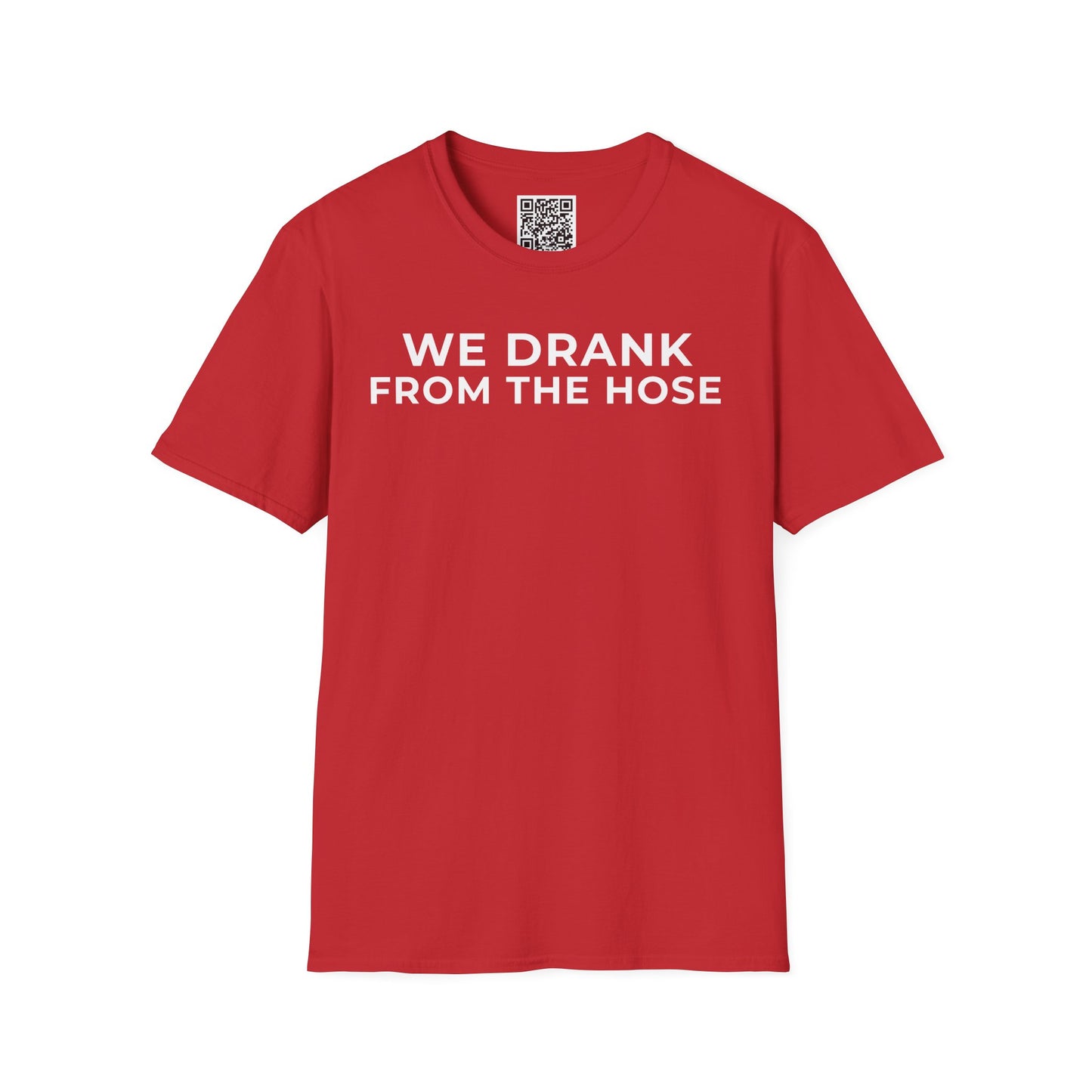 We Drank From the Hose Unisex T-Shirt
