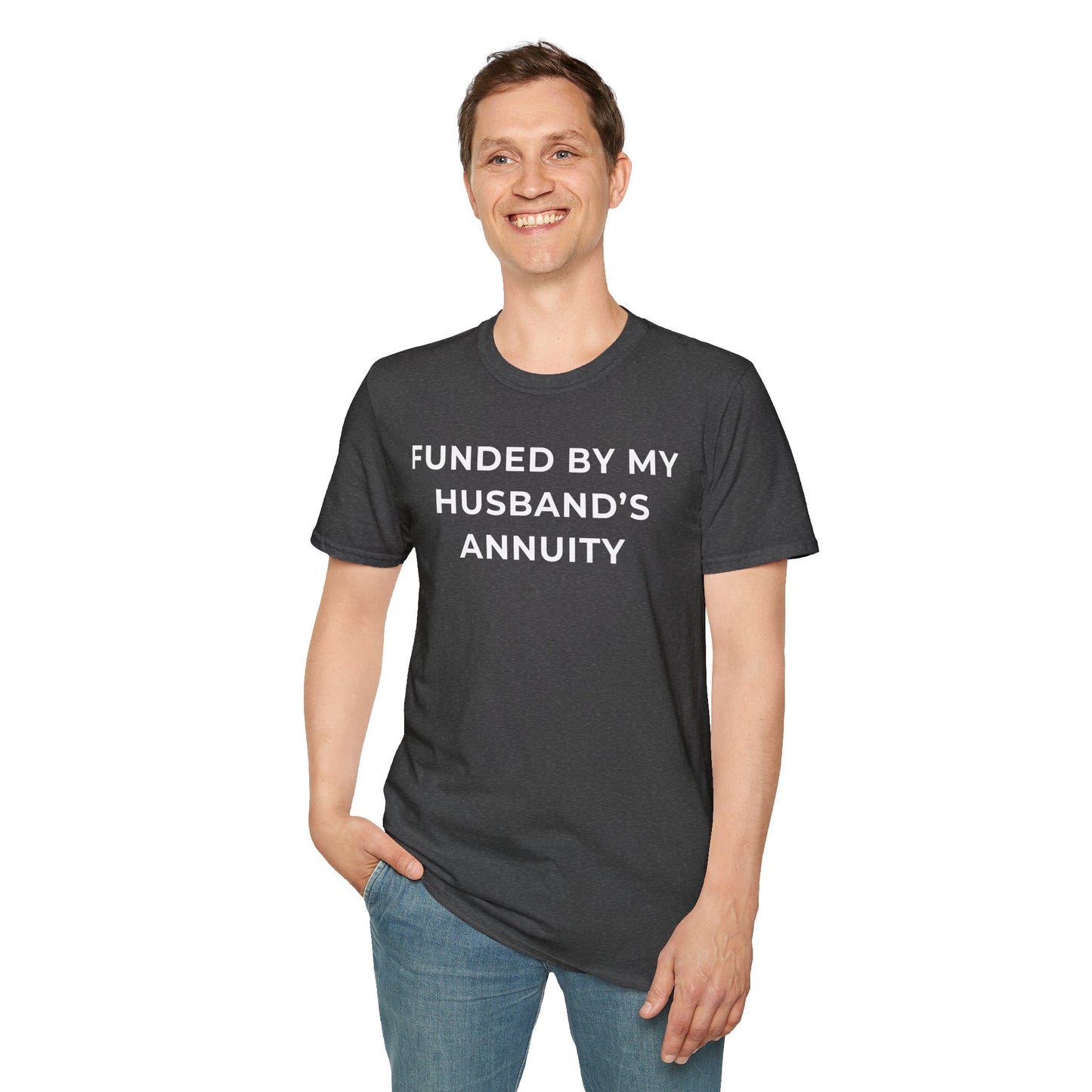 Funded by My Husband's Annuity Unisex T-Shirt