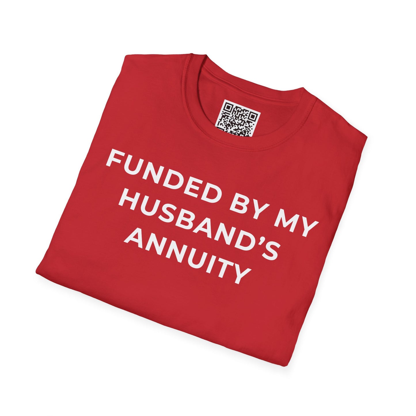 Funded by My Husband's Annuity Unisex T-Shirt